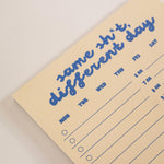 A5 Same Sh*t, Different Day Daily Planner Pad, 50 tear-away pages on 100% recycled paper