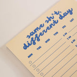 A5 Same Sh*t, Different Day Daily Planner Pad, 50 tear-away pages on 100% recycled paper